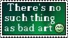 There's no such thing as bad art - Stamp - by Gewalgon